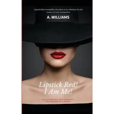 Lipstick Red! I Am Me!: The Attributes That Captivate The Essence Of A Woman