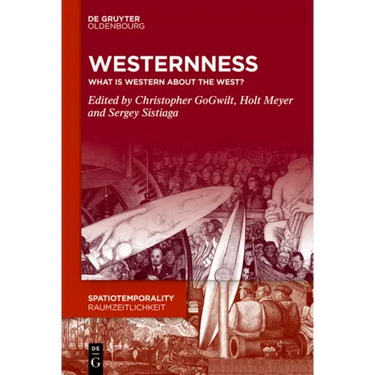 Westernness: Critical Reflections on the Spatio-Temporal Construction of the West