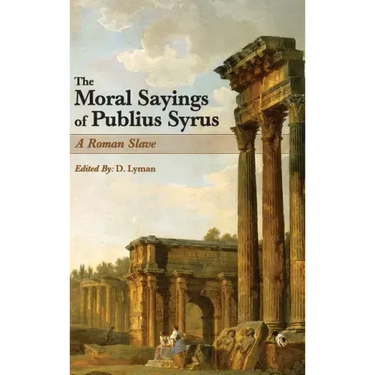 The Moral Sayings of Publius Syrus: A Roman Slave