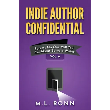 Indie Author Confidential Vol. 9: Secrets No One Will Tell You About Being a Writer