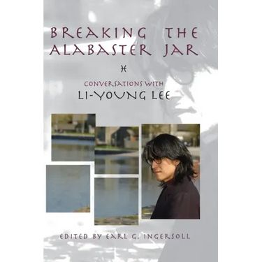 Breaking the Alabaster Jar: Conversations with Li-Young Lee