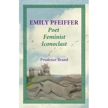 Emily Pfeiffer: Poet, Feminist, Iconoclast