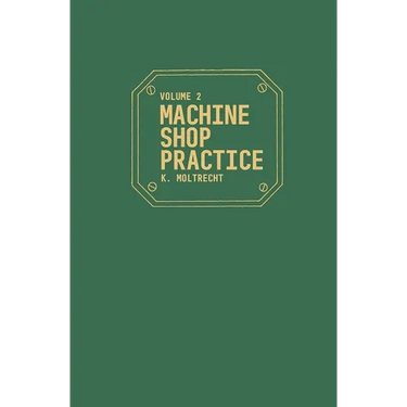 Machine Shop Practice: Volume 2