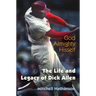 God Almighty Hisself: The Life and Legacy of Dick Allen