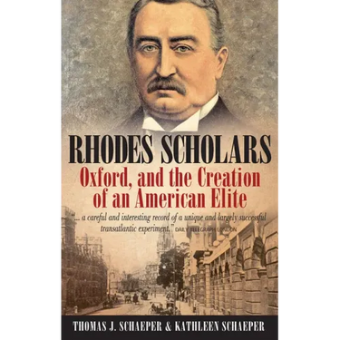 Rhodes Scholars, Oxford, and the Creation of an American Elite