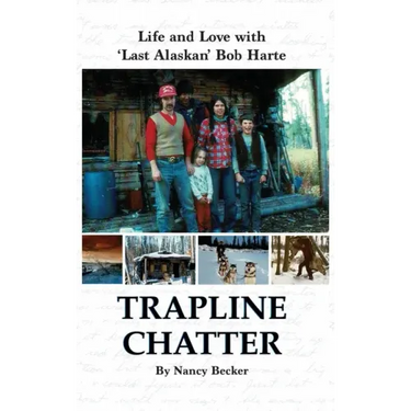 Trapline Chatter: Life and Love with 'Last Alaskan' Bob Harte