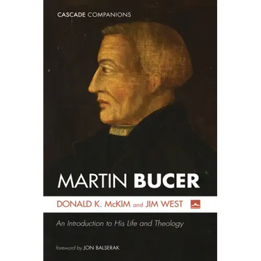 Martin Bucer: An Introduction to His Life and Theology