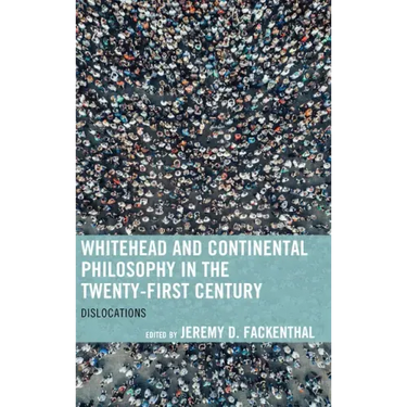 Whitehead and Continental Philosophy in the Twenty-First Century: Dislocations