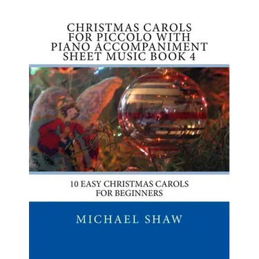Christmas Carols For Piccolo With Piano Accompaniment Sheet Music Book 4: 10 Easy Christmas Carols For Beginners