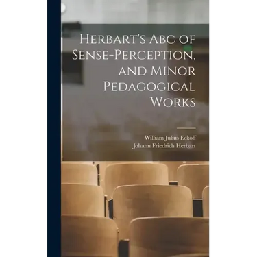 Herbart's Abc of Sense-Perception, and Minor Pedagogical Works