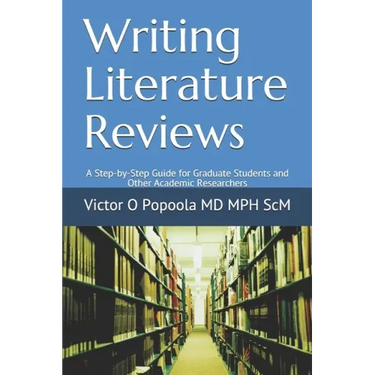Writing Literature Reviews: A Step-by-Step Guide for Graduate Students and Other Academic Researchers