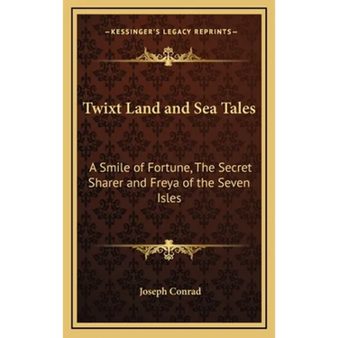Twixt Land and Sea Tales: A Smile of Fortune, The Secret Sharer and Freya of the Seven Isles