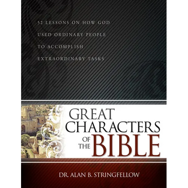 Great Characters of the Bible: 52 Lessons on How God Used Ordinary People to Accomplish Extraordinary Tasks