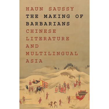 The Making of Barbarians: Chinese Literature and Multilingual Asia