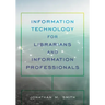Information Technology for Librarians and Information Professionals