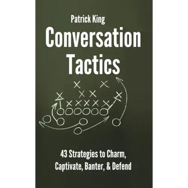 Conversation Tactics: 43 Verbal Strategies to Charm, Captivate, Banter, and Defend