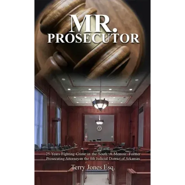 Mr. Prosecutor: 25 Years Fighting Crime in the South: A Memoir: Former Prosecuting Attorney in the 4th Judicial District of Arkansas