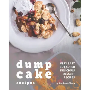 Dump Cake Recipes: Very Easy but Super Delicious Dessert Recipes