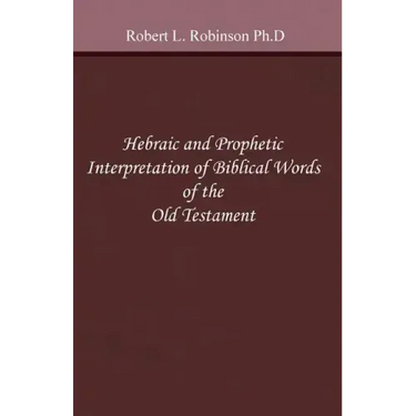 Hebraic and Prophetic Interpretation of Biblical Words of the Old Testament