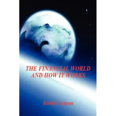 The Financial World and How it Works