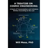 A Treatise on Cosmic Engineering: A Book on Transmutation Written According to the Law