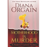Motherhood is Murder (A funny mystery)