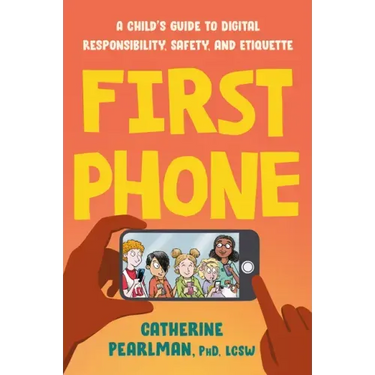First Phone: A Child's Guide to Digital Responsibility, Safety, and Etiquette