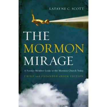 The Mormon Mirage: A Former Member Looks at the Mormon Church Today