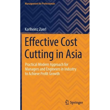 Effective Cost Cutting in Asia: Practical Modern Approach for Managers and Engineers in Industry to Achieve Profit Growth