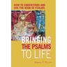 Bringing the Psalms to Life: How to Understand and Use the Book of Psalms