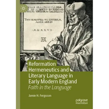 Reformation Hermeneutics and Literary Language in Early Modern England: Faith in the Language