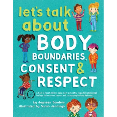 Let's Talk About Body Boundaries, Consent and Respect: Teach children about body ownership, respect, feelings, choices and recognizing bullying behavi