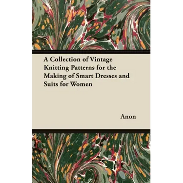 A Collection of Vintage Knitting Patterns for the Making of Smart Dresses and Suits for Women