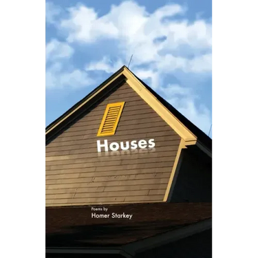 Houses: Poems by Homer Starkey