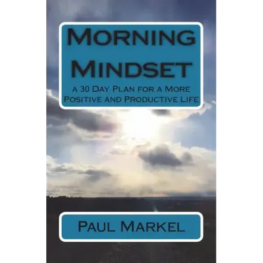 Morning Mindset: a 30 Day Plan for a More Positive and Productive Life