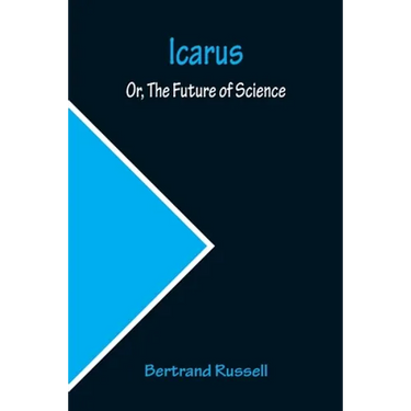 Icarus; Or, The Future of Science