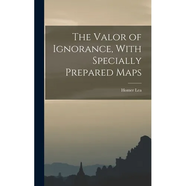 The Valor of Ignorance, With Specially Prepared Maps