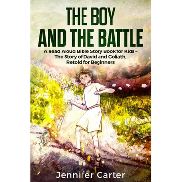 The Boy and the Battle: A Read Aloud Bible Story Book for Kids - The Old Testament Story of David and Goliath, Retold for Beginners