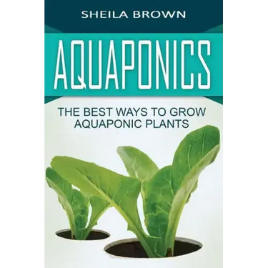 Aquaponics: The Best ways to Grow Aquaponic Plants
