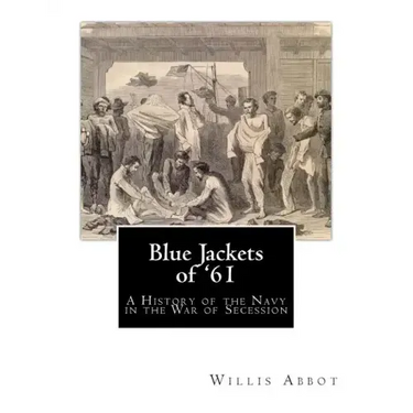 Blue Jackets of '61: A History of the Navy in the War of Secession
