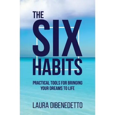 The Six Habits: Practical Tools for Bringing Your Dreams to Life