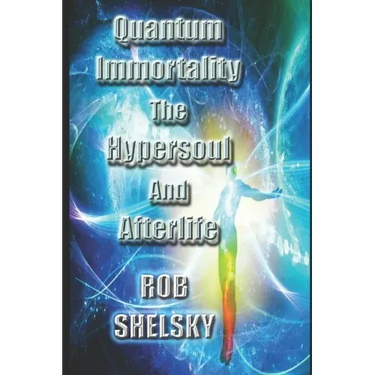Quantum Immortality The Hypersoul And Afterlife