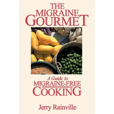 The Migraine Gourmet: A Guide to Migraine-Free Cooking