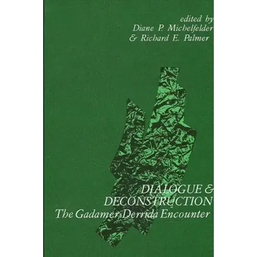 Dialogue and Deconstruction: The Gadamer-Derrida Encounter