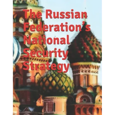 The Russian Federation's National Security Strategy: Edict No. 683 Full-text English Translation