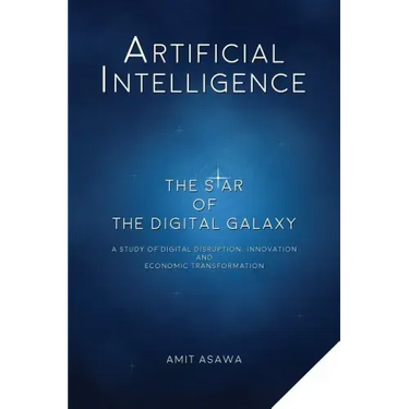 Artificial Intelligence: The Star of the Digital Galaxy: A Study of Digital Disruption, Innovation, and Economic Transformation