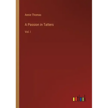 A Passion in Tatters: Vol. I