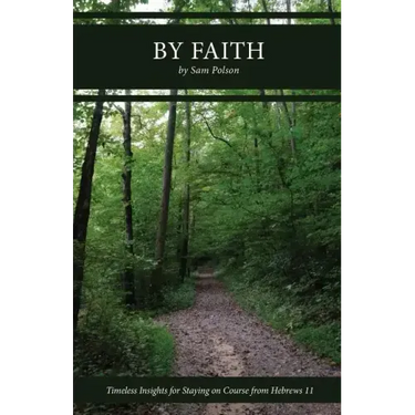 By Faith: Timeless Insights for Staying on Course from Hebrews 11