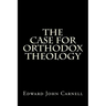 The Case For Orthodox Theology