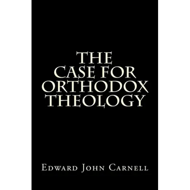 The Case For Orthodox Theology